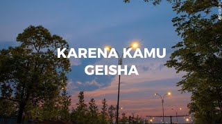 Karena Kamu  Geisha  Lirik Lagu