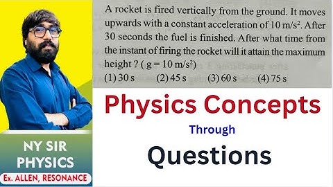 A rocket is fired vertically from the ground. It moves upwards with a constant acceleration of 10 m/