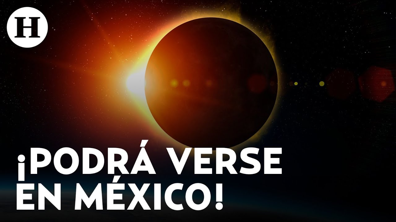 Eclipse solar en México ¿cuándo, a qué hora y dónde verlo? - YouTube