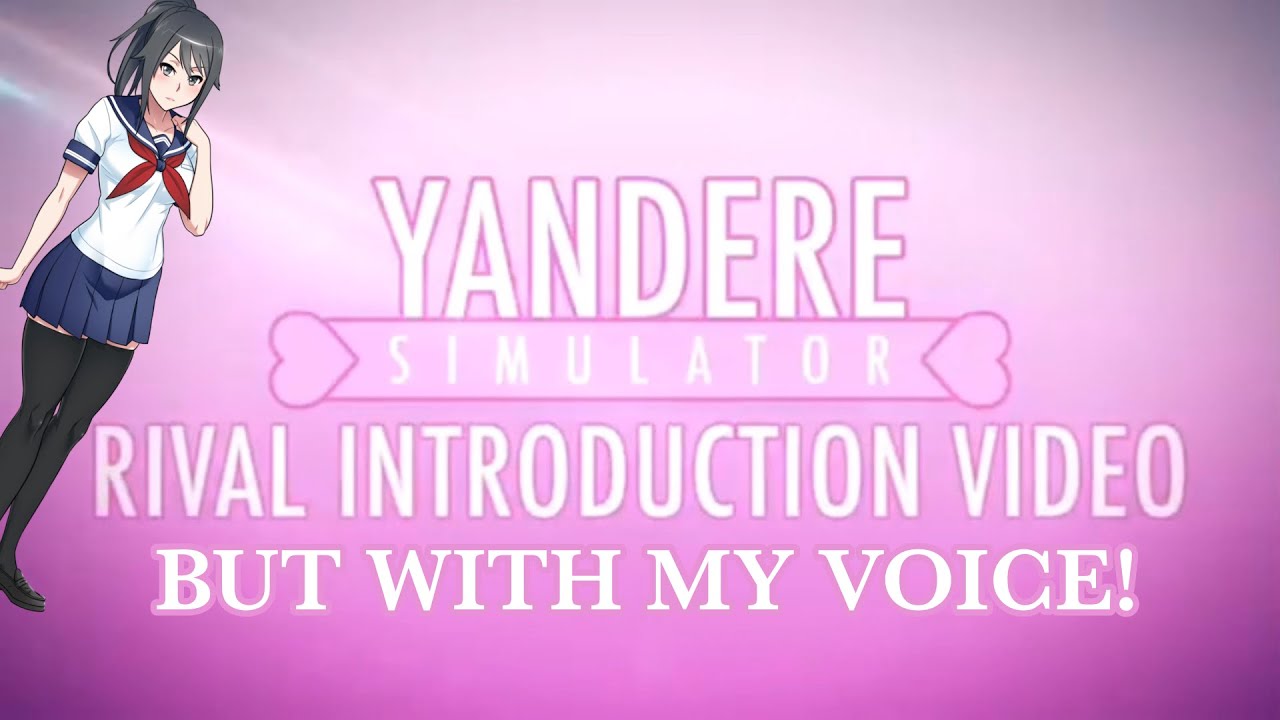 Yandere Simulator Rival Introduction Video... BUT WITH MY VOICE!