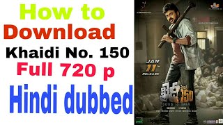 How to Download Khaidi No. 150 (2017) Hindi Dubbed Full 720p Hd Movie