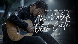 AKU KALAH OLEH CINTA – Lagu Sedih Menyayat Hati | Slow Rock Melayu Terbaru 2026