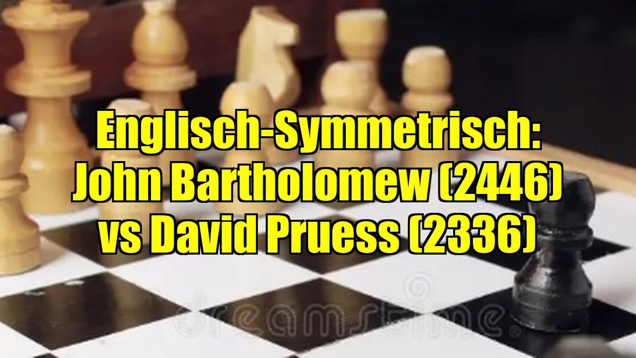 Englisch-Symmetrisch: John Bartholomew (2446) vs David Pruess (2336)