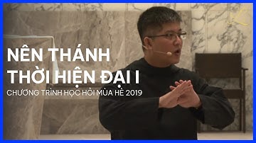 NÊN THÁNH THỜI HIỆN ĐẠI I - Chương Trình Học Hỏi Mùa Hè 2019 | Lm. Đaminh Giuse Nguyễn Thiết Thắng