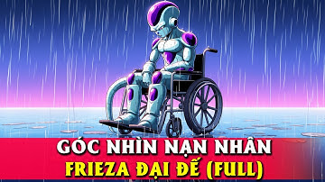Cuộc đời Khốn Nạn của Frieza Đại Đế 【Góc Nhìn Nạn Nhân】 FULL