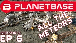 PlanetBase - Raining Meteors! - S03E06 (Space Survival Strategy Gameplay)