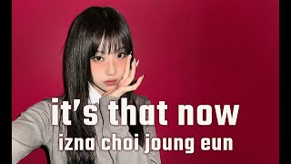 ⚡(izna) it's that now - CHOI JUNG EUN (이즈나  최정은) Tribute 📝Lyrics  | 🎵 Music by ERIOND #izna