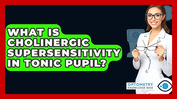 What Is Cholinergic Supersensitivity In Tonic Pupil? - Optometry Knowledge Base