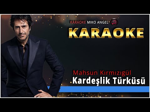 Karaoke - Kardeşlik Türküsü - Mahsun Kırmızıgül