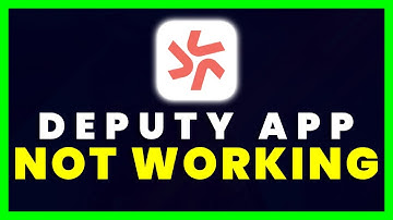 Deputy App Not Working: How to Fix Deputy Roster & Shift Planner App Not Working