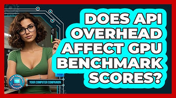 Does API Overhead Affect GPU Benchmark Scores? - Your Computer Companion