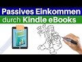 GELD VERDIENEN MIT EBOOKS - In 5 Schritten zu 300€ passivem Einkommen monatlich durch Kindle eBooks