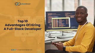 Top 10 Advantages Of Hiring A Full Stack Developer