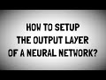 Outputs of Neural Networks for Classification and Regression Tasks