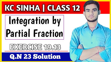 Integration by Partial fraction Class 12 | KC Sinha Ex 19.13 Sol | Kc Sinha Class 12 Ex 19.13 Q23