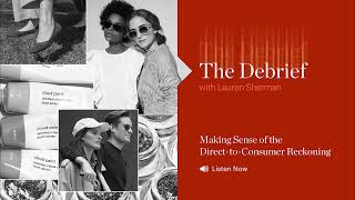 The Debrief: Making Sense of the DirecttoConsumer Reckoning