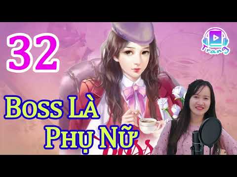 Boss Là Phụ Nữ Audio   Tập 32 Chương 311 320 Truyện Ngôn Tình Hay Nhất