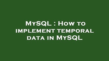 MySQL : How to implement temporal data in MySQL