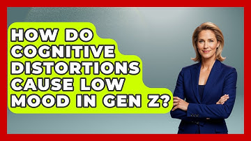 How Do Cognitive Distortions Cause Low Mood In Gen Z? | CBT for Gen Z News