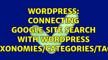 Wordpress: Connecting Google Site Search with Wordpress Taxonomies/Categories/Tags