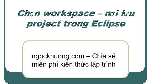 Hướng dẫn chọn workspace - nơi lưu project trong Eclipse IDE