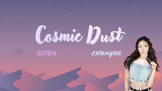 Vignette de la vidéo "Chungha (청하) - Cosmic Dust (우주먼지) Han/Rom/Eng Lyrics"