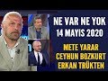 Ne Var Ne Yok 14 Mayıs 2020 / Mete Yarar- Ceyhun Bozkurt- Erkan Trükten - Teyfur Erdoğdu
