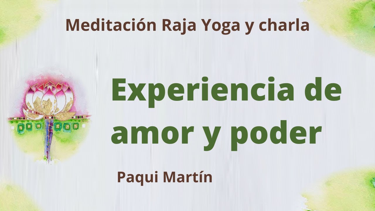 Meditación Raja Yoga y charla: "Experiencia de amor y poder", con Paqui ...