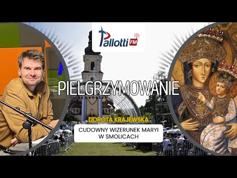 PIELGRZYMOWANIE - Cudowny wizerunek Maryi w Smolicach | Dorota Krajewska