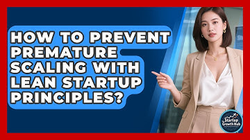 How To Prevent Premature Scaling With Lean Startup Principles? - The Startup Growth Hub
