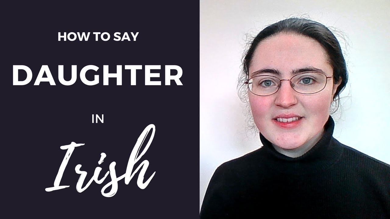 How To Say Daughter In Irish Gaelic YouTube How To Say Daughter In Irish Gaelic YouTube