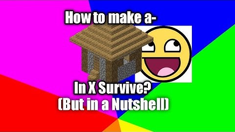 How to build a house in X Survive(but in a nutshell)