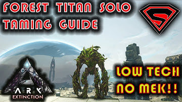 ARK EXTINCTION HOW TO TAME THE FOREST TITAN SOLO, LOW TECH AND SUPER SAFE & EASY