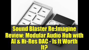 Sound Blaster Re:Imagine Review: Modular Audio Hub with AI & Hi-Res DAC - Is It Worth It?