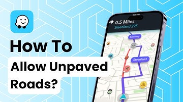 How To Allow Unpaved Roads On Waze?