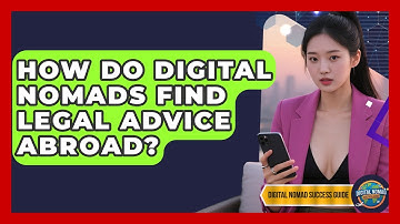 How Do Digital Nomads Find Legal Advice Abroad? - Digital Nomad Success Guide