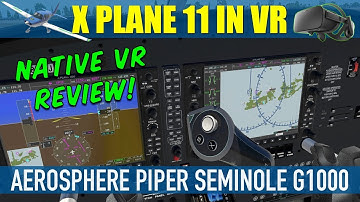 X Plane 11.20 Native VR AeroSphere Piper Seminole G1000 VR Review Oculus Rift