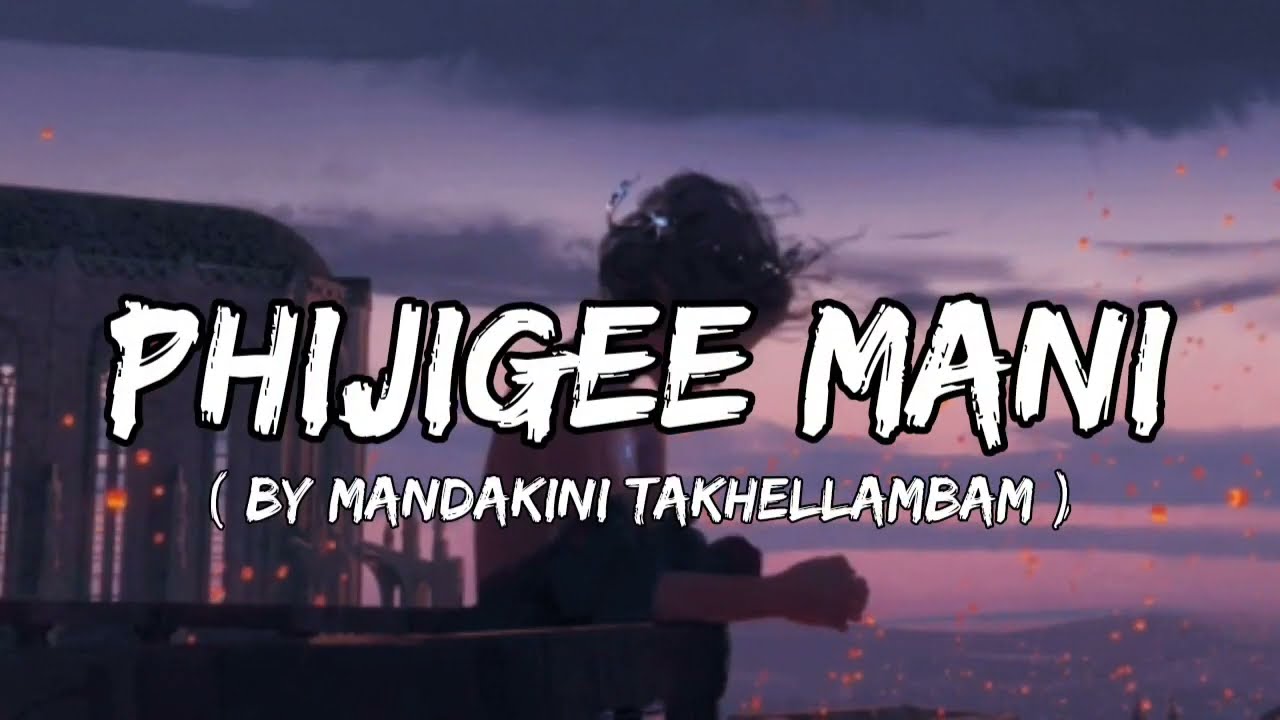 Phijigee mani   by Mandakini Takhellambam Lyrics