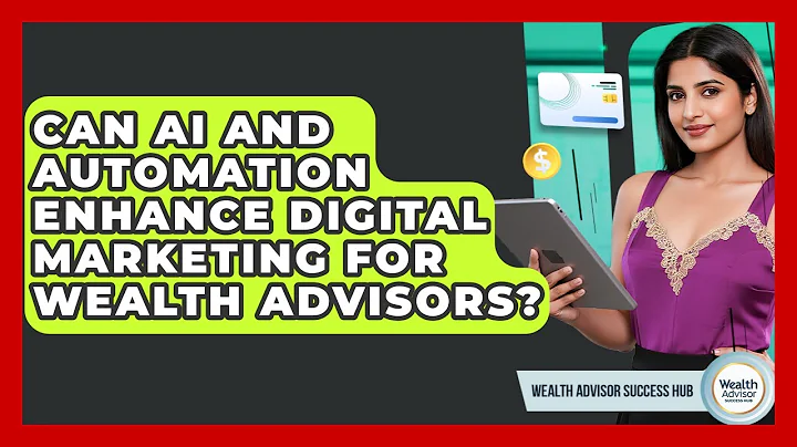 Can AI And Automation Enhance Digital Marketing For Wealth Advisors? - Wealth Advisor Success Hub