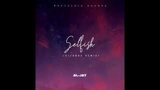 Al-Jay - Selfish(Remix)