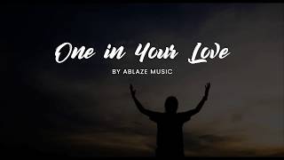 One in Your Love [LYRICS] Ablaze Music