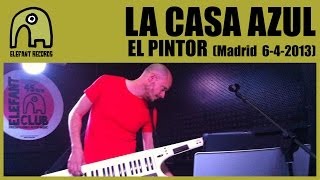 Video thumbnail of "LA CASA AZUL - El Pintor [Live Siroco, Madrid | 6-4-2013] 6/18"