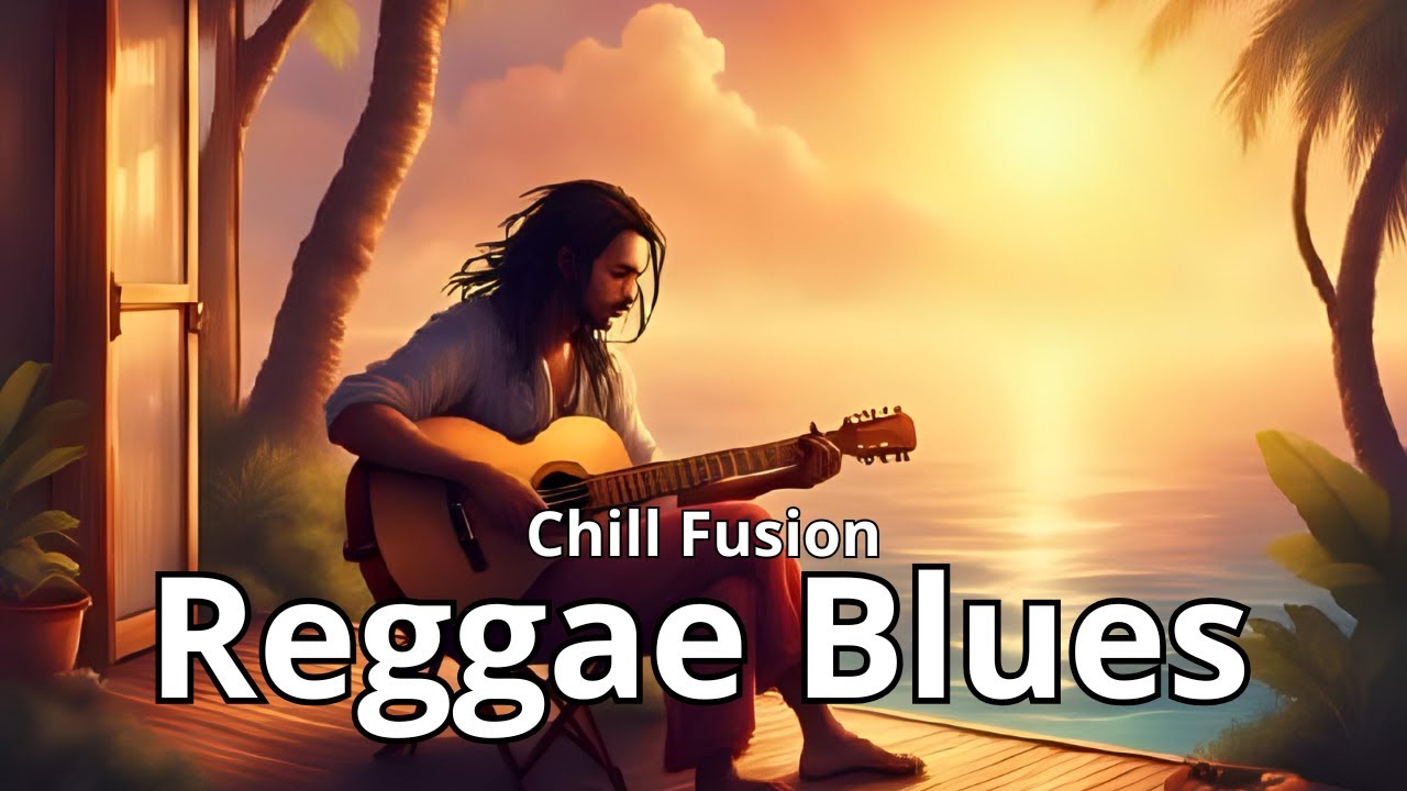 Reggae Blues Chill Vibes 2025 – Relaxing Soulful Music for Peaceful ...