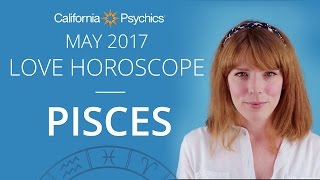 Pisces Love Horoscope May 2017 | CALIFORNIA PSYCHICS