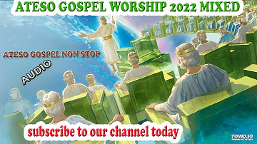 ATESO GOSPEL WORSHIP 2022 MIXED BY WAKANDA DJZ SERERE