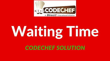 Waiting Time Codechef solution