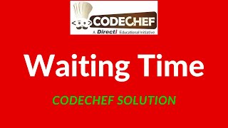 Waiting Time Codechef solution