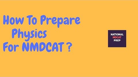 How To Prepare Physics For NMDCAT ?