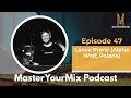 Master your mix podcast ep 47 lance prenc alpha wolf dealer