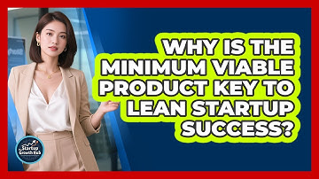 Why Is The Minimum Viable Product Key To Lean Startup Success? - The Startup Growth Hub